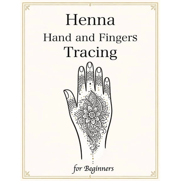 Henna Tracing & Flow Henna Hand and Fingers Tracing for Beginners: Learn Real Henna Placement with 50 Step-by-Step Designs for Hands & Finger, Book 2, (Paperback)