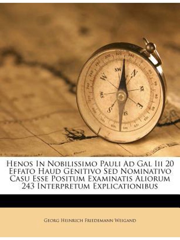Henos in Nobilissimo Pauli Ad Gal III 20 Effato Haud Genitivo sed Nominativo Casu Esse Positum Examinatis Aliorum 243 Interpretum Explicationibus Paperback