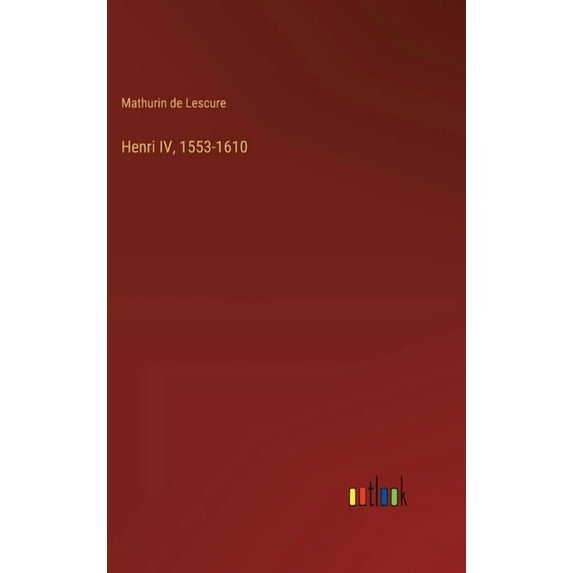 Henri IV, 1553-1610, (Hardcover)