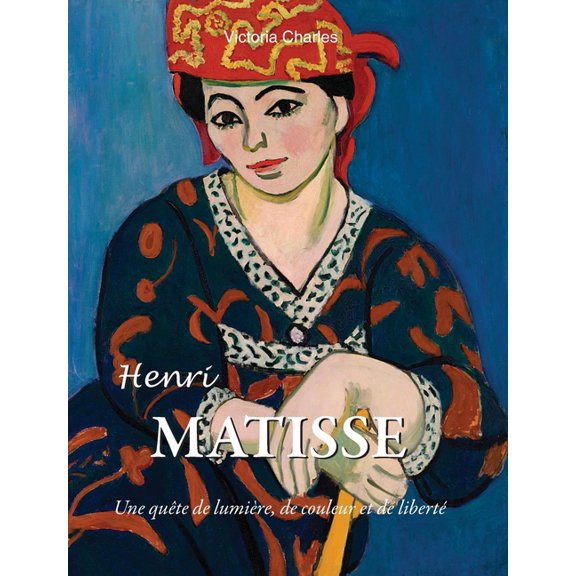Henri Matisse: Une quête de lumière, de couleur et de liberté, (Hardcover)