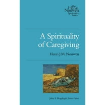 Henri Nouwen Spirituality A Spirituality of Caregiving, Book 2, (Paperback)