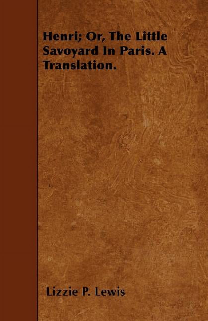 Henri; Or, The Little Savoyard In Paris. A Translation. (Paperback)