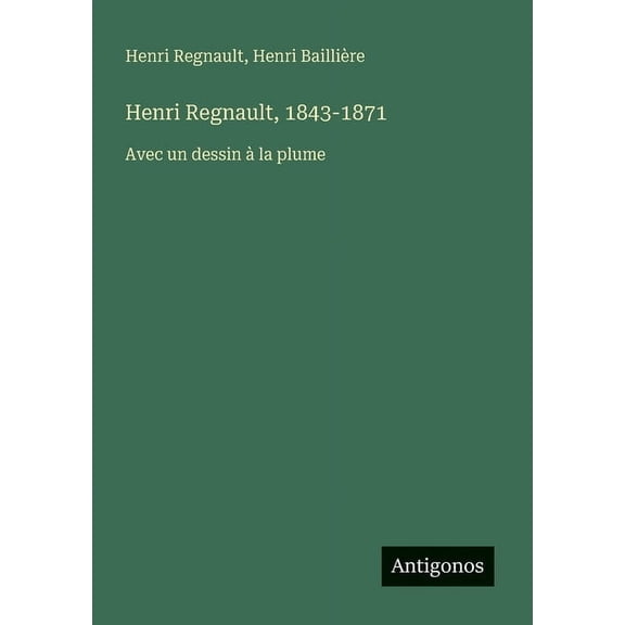 Henri Regnault, 1843-1871: Avec un dessin la plume, (Paperback)