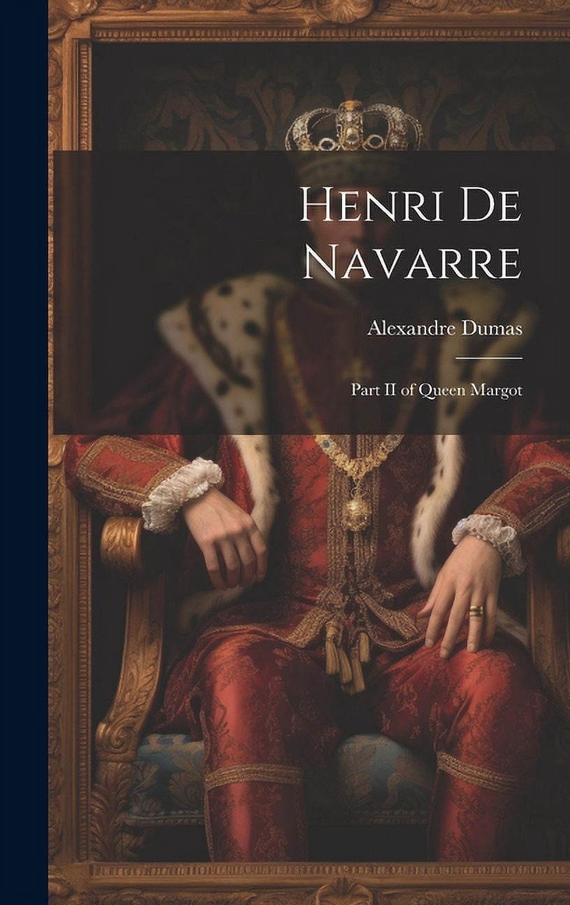 Henri de Navarre: Part II of Queen Margot (Hardcover) - Walmart.com