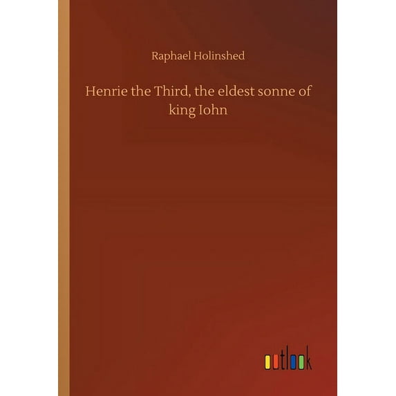 Henrie the Third, the eldest sonne of king Iohn (Paperback)