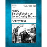 Henry Bischoffsheim vs. John Crosby Brown Paperback