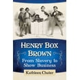 thumbnail image 1 of Henry Box Brown: From Slavery to Show Business, (Paperback), 1 of 1