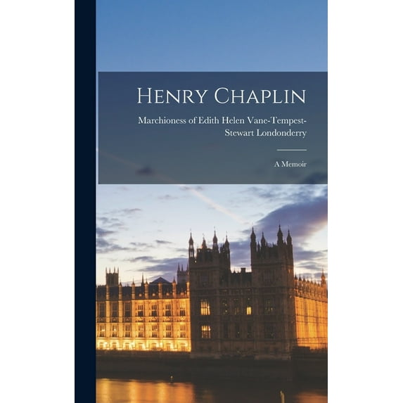 Henry Chaplin; a Memoir, (Hardcover)