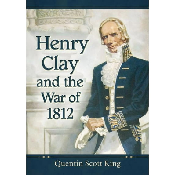 Henry Clay and the War of 1812 (Paperback)