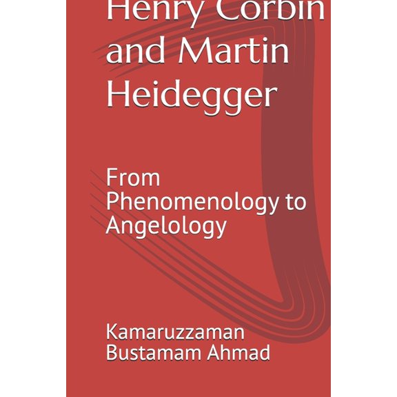 Henry Corbin Studies Henry Corbin and Martin Heidegger: From Phenomenology to Angelology, Book 7, (Paperback)