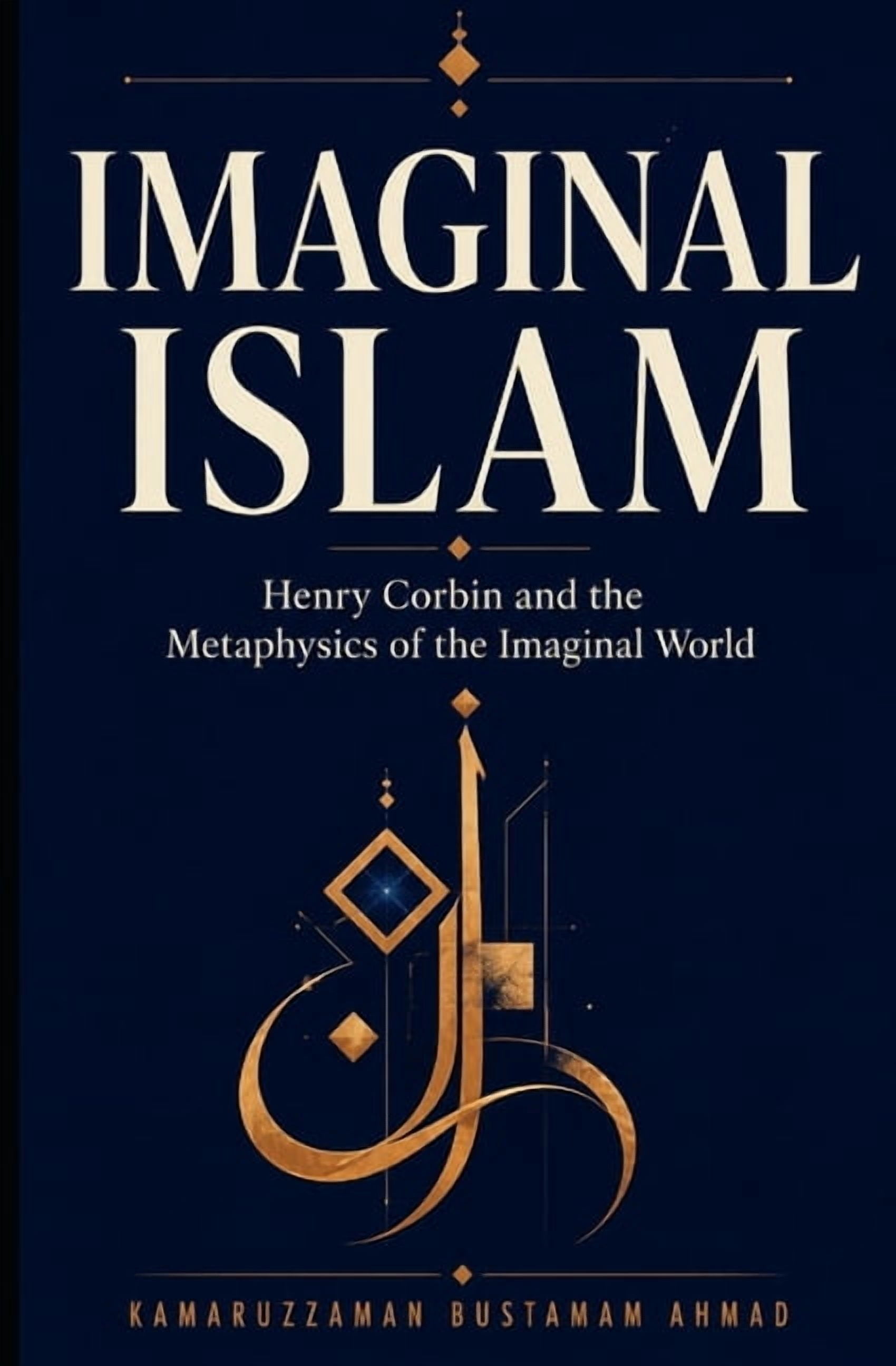 Henry Corbin Studies Imaginal Islam: Henry Corbin and the Metaphysics of the Imaginal World, Book 1, (Paperback)