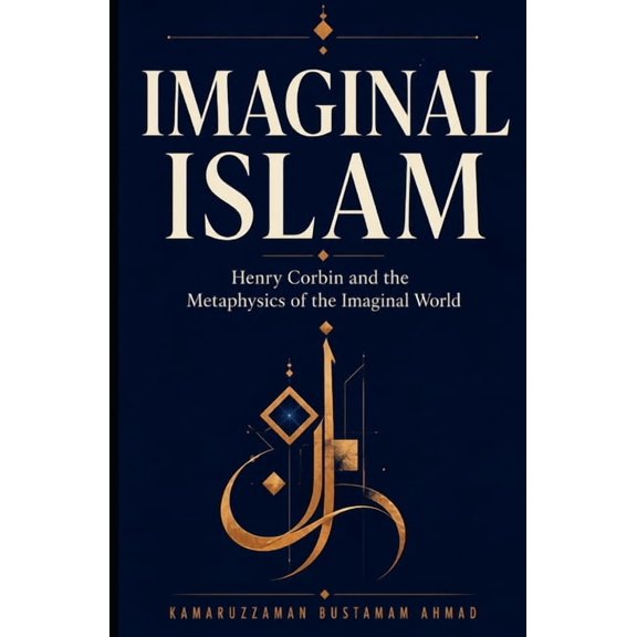 Henry Corbin Studies Imaginal Islam: Henry Corbin and the Metaphysics of the Imaginal World, Book 1, (Paperback)