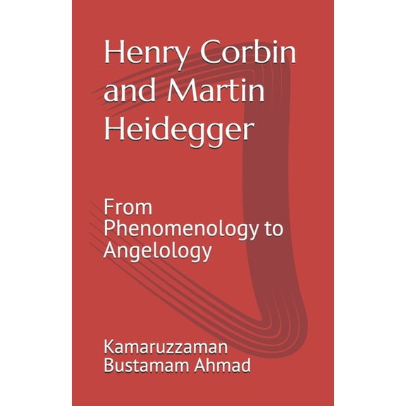 Henry Corbin and Martin Heidegger: From Phenomenology to Angelology, (Paperback)