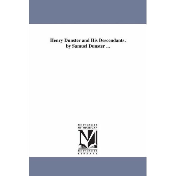 Henry Dunster and His Descendants. by Samuel Dunster ..., (Paperback)
