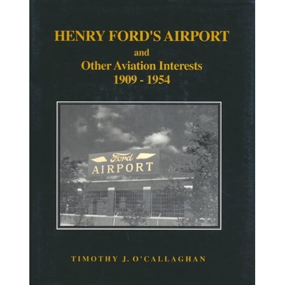 Pre-Owned Pre-Owned Henry Ford's Airport and Other Aviation Interests 1909-1954 Hardcover