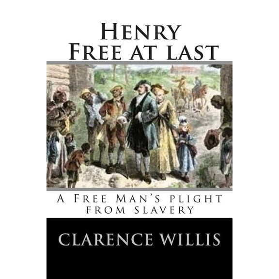 Henry Free At Last Paperback 1495424456 9781495424458 Clarence A Willis Jr