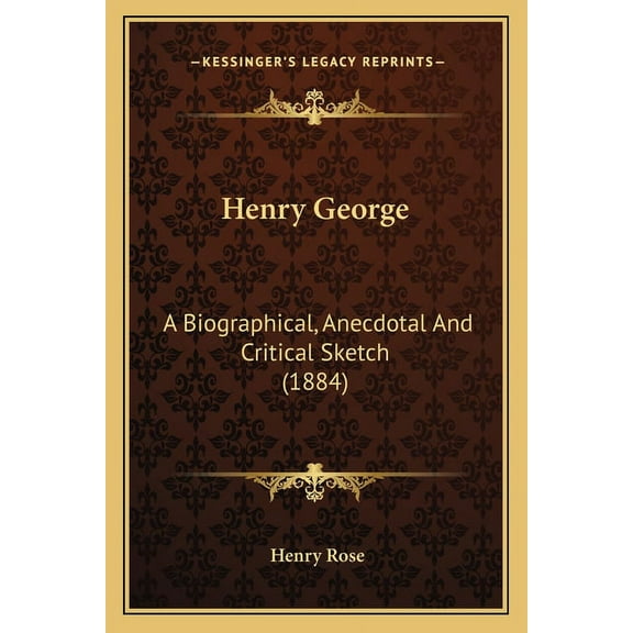 Henry George : A Biographical, Anecdotal And Critical Sketch (1884) (Paperback)