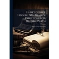 thumbnail image 1 of Henry George Liddell, D.D., Dean of Christ Church, Oxford, Part 4 (Paperback), 1 of 1