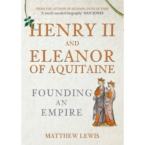 Henry II and Eleanor of Aquitaine: Founding an Empire, (Hardcover)
