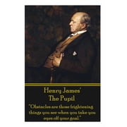 Henry James The Pupil Obstacles are those frightening things you see when you take you eyes off your goal. Paperback