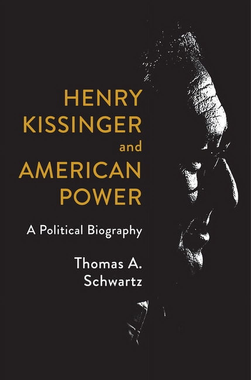 Henry Kissinger and American Power : A Political Biography (Hardcover)