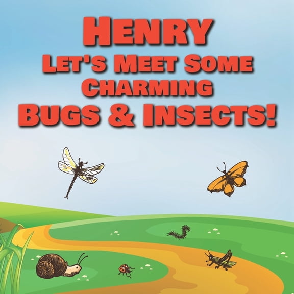 Henry Let's Meet Some Charming Bugs & Insects!: Personalized Books with Your Child Name - The Marvelous World of Insects, (Paperback)