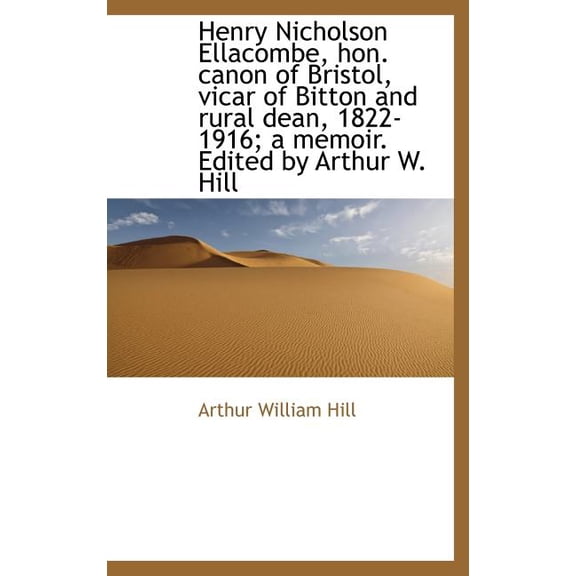 Henry Nicholson Ellacombe, Hon. Canon of Bristol, Vicar of Bitton and Rural Dean, 1822-1916; A Memoi (Hardcover)