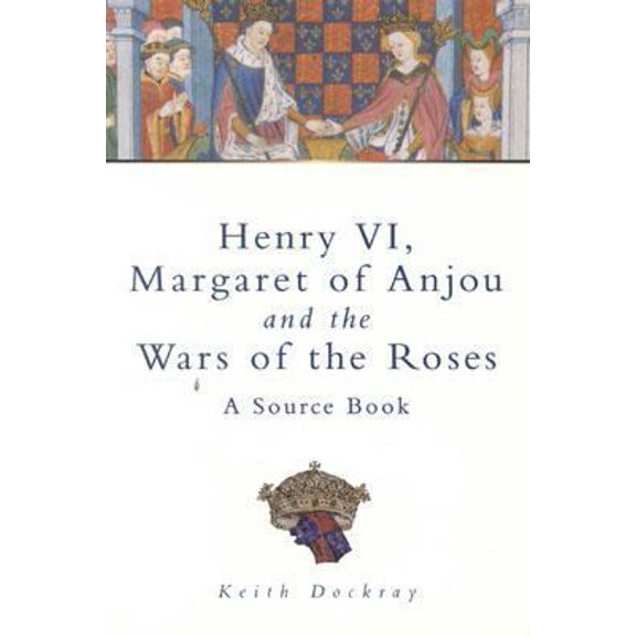Pre-Owned Henry VI, Margaret of Anjou and the Wars of the Roses: A Source Book (Paperback) 0750921633 9780750921633
