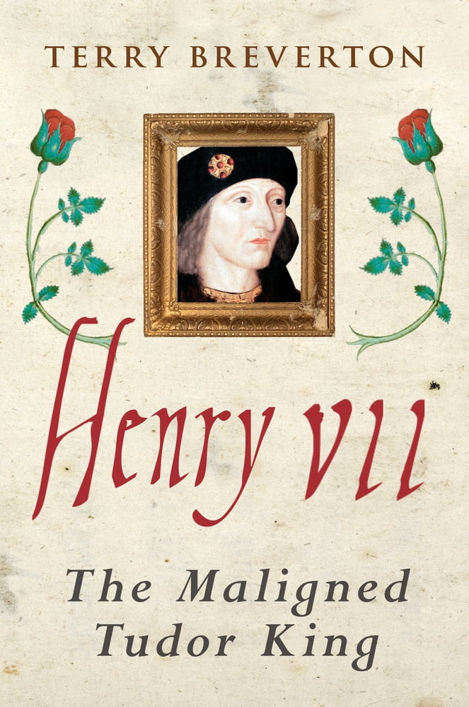 Tudor Dynasty Sir Owen Tudor Henry VII The Maligned Tudor King