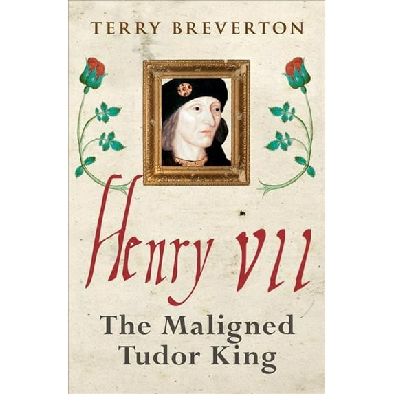 Henry VII : The Maligned Tudor King (Paperback)