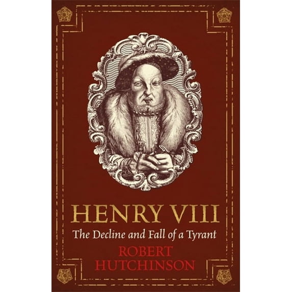 Henry VIII : The Decline and Fall of a Tyrant (Paperback)