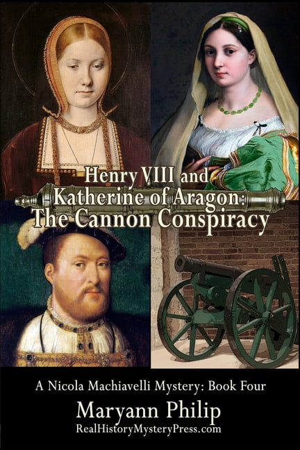 A Nicola Machiavelli Mystery: Henry VIII and Katherine of Aragon: The Cannon Conspiracy (Paperback)