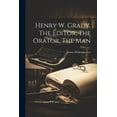 thumbnail image 1 of Henry W. Grady, The Editor, The Orator, The Man (Paperback), 1 of 1