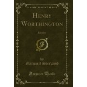 Henry Worthington Idealist Classic Reprint