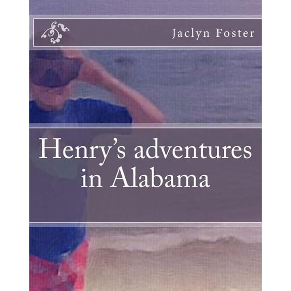 Henry's Adventures Henry's adventures in Alabama, Book 1, (Paperback)