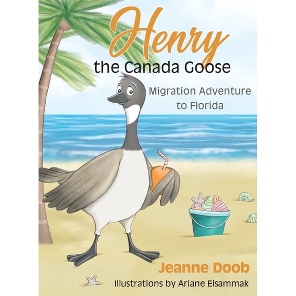 Henry the Canada Goose Henry the Canada Goose: Migration Adventure to Florida, Book 2, (Hardcover)