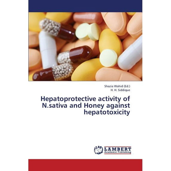 Hepatoprotective Activity of N.Sativa and Honey Against Hepatotoxicity (Paperback)