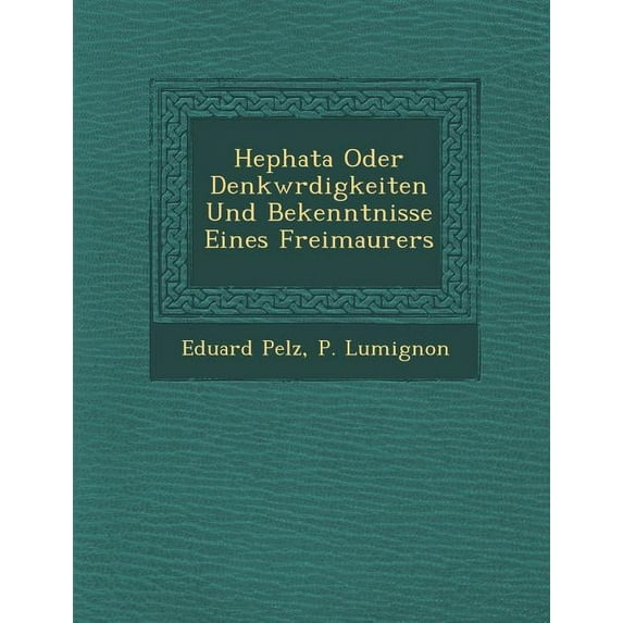 Hephata Oder Denkw Rdigkeiten Und Bekenntnisse Eines Freimaurers (Paperback)