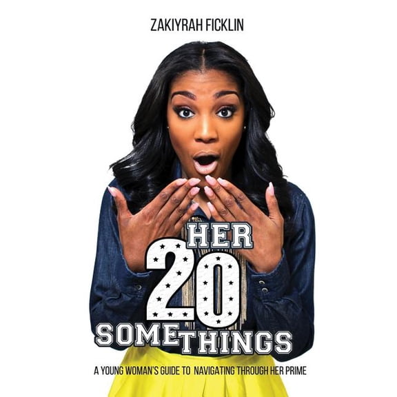 Her 20 SomeTHINGS: A Young Woman's Guide To Navigating Through Her Prime