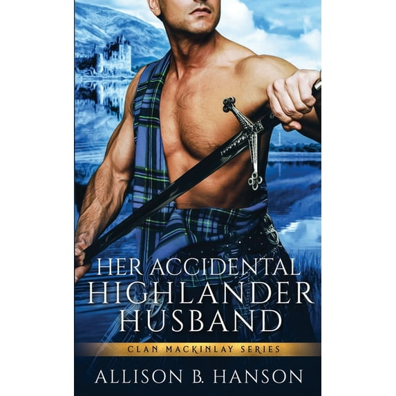 Clan Mackinlay: Her Accidental Highlander Husband (Paperback)