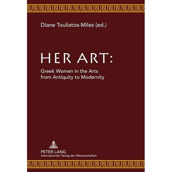 Her Art: Greek Women in the Arts from Antiquity to Modernity (Hardcover)