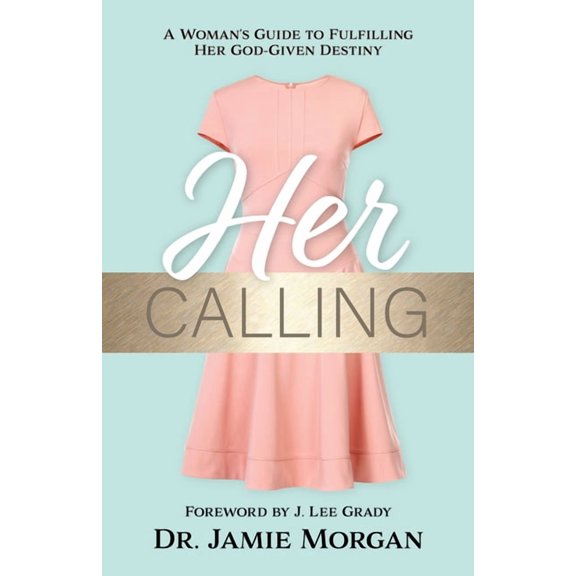 Her Calling: A Woman's Guide to Fulfilling Her God-Given Destiny, (Paperback)