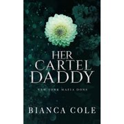 New York Mafia Dons Her Cartel Daddy A Dark Mafia Romance, Paperback
