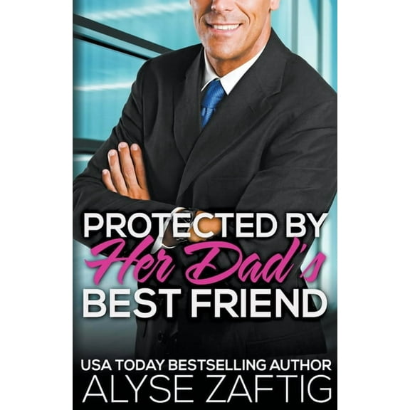 Her Dad's Best Friend Protected by Her Dad's Best Friend, Book 7, (Paperback)
