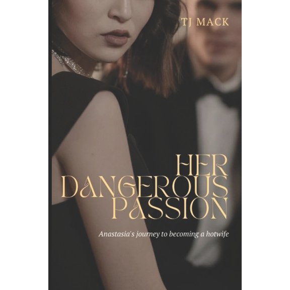 Her Dangerous Passion: Her Dangerous Passion : Anastasia's journey to becoming a hotwife (Series #1) (Paperback)