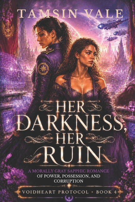 Voidheart Protocol Series: A Dark Sapphi Her Darkness, Her Ruin: A Morally Gray Sapphic Romance of Power, Possession, and Corruption, Book 4, (Paperback)