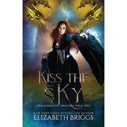 Her Elemental Dragons Kiss The Sky Paperback
