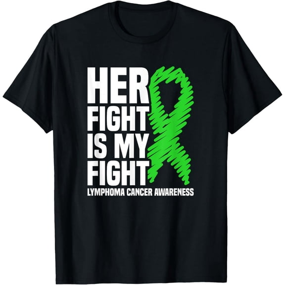 Her Fight Is My Fight Lymphoma Green Ribbon Support Unisex Casual Tee