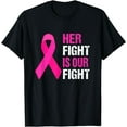 thumbnail image 1 of Her Fight Is Our Fight - Breast Cancer Family Support T-Shirt, 1 of 4