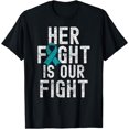 thumbnail image 1 of Her Fight Is Our Fight Teal Ribbon Ovarian Cancer Awareness Funny Creative Graphic T-Shirt, 1 of 3